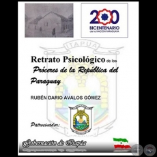  RETRATO PSICOLÓGICO DE LOS PRÓCERES DE LA REPÚBLICA DEL PARAGUAY - Autor: RUBÉN DARÍO ÁVALOS GÓMEZ - Año 2010